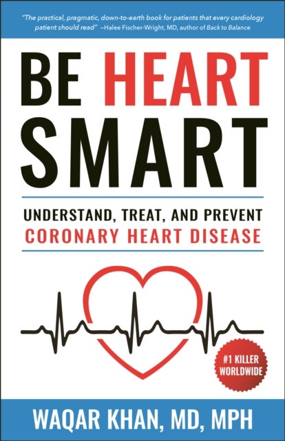 Be Heart Smart - Understand, Treat and Prevent Coronary Heart Disease (CHD)