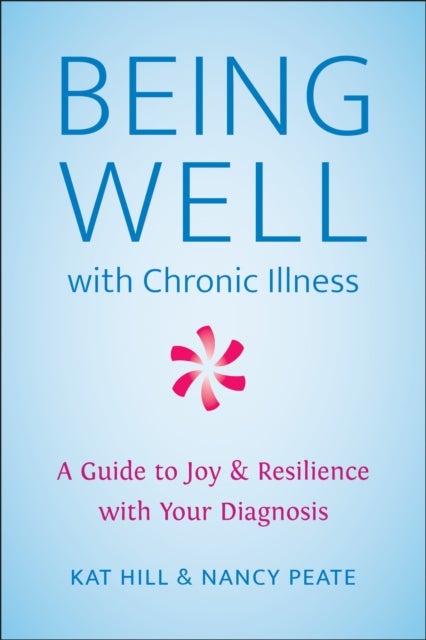 Bilde av Being Well With Chronic Illness Av Kat Hill, Nancy Peate