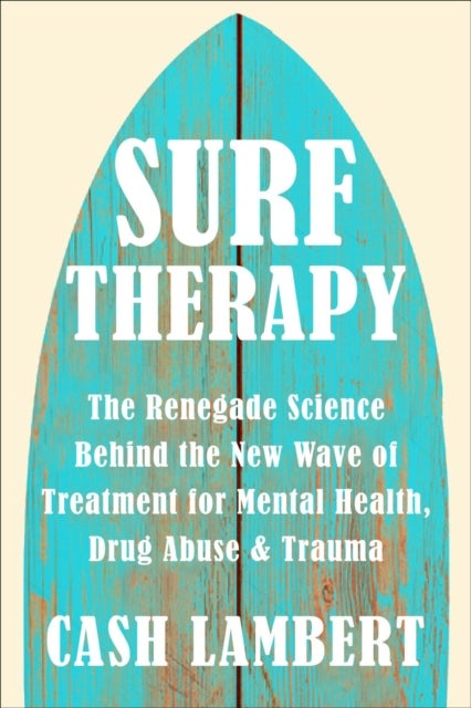 Surf Therapy - The Evidence-Based Science for Physical, Mental & Emotional Well-Being