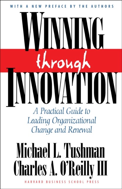 Winning Through Innovation - A Practical Guide to Leading Organizational Change and Renewal
