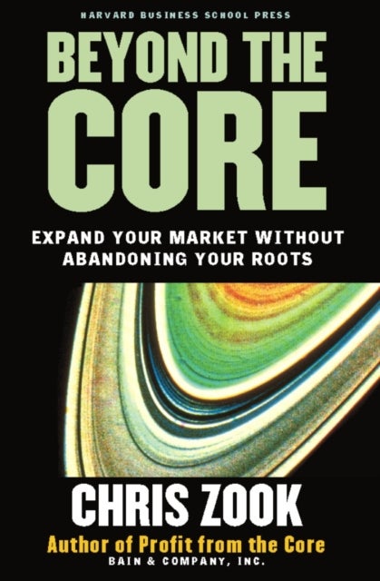 Beyond the Core - Expand Your Market Without Abandoning Your Roots