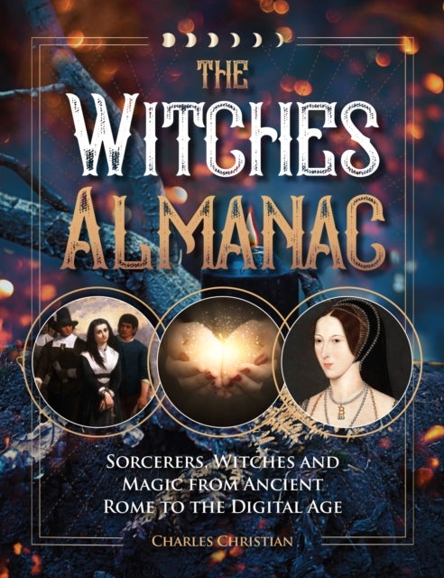 The Witches Almanac - Sorcerers, Witches and Magic from Ancient Rome to the Digital Age