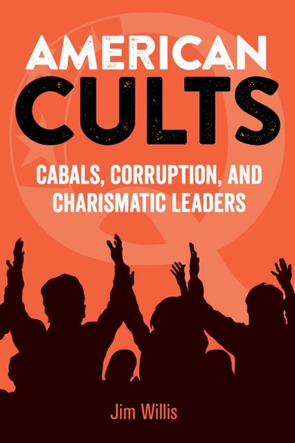 American Cults - Cabals, Corruption, and Charismatic Leaders