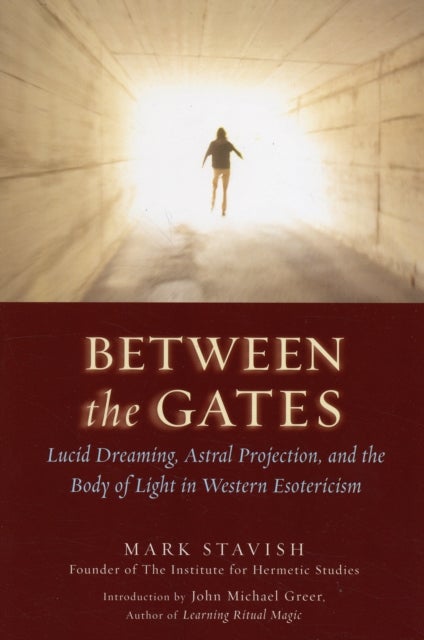 Between the Gates - Lucid Dreaming, Astral Projection, and the Body of Light in Western Esotericism