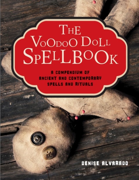 The Voodoo Doll Spellbook - A Compendium of Ancient and Contemporary Spells and Rituals