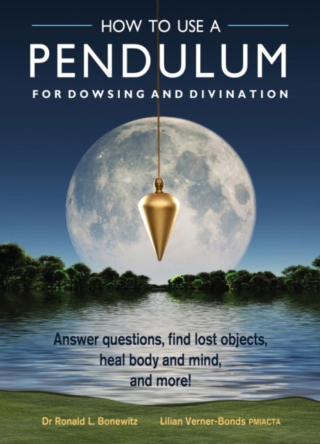 How to Use a Pendulum for Dowsing and Divination - Answer Questions, Find Lost Objects, Heal Body and Mind, and More!