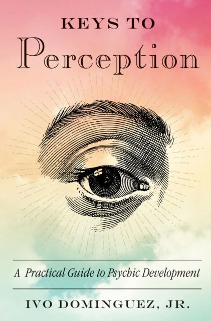 Keys to Perception - A Practical Guide to Psychic Development