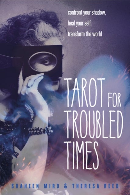 Bilde av Tarot For Troubled Times Av Shaheen (shaheen Miro) Miro, Theresa (theresa Reed) Reed