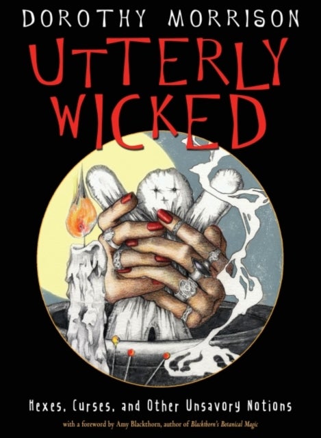 Utterly Wicked - Hexes, Curses, and Other Unsavory Notions