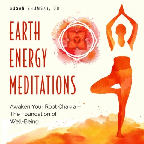 Earth Energy Meditations - Awaken Your Root Chakra-the Foundation of Well-Being