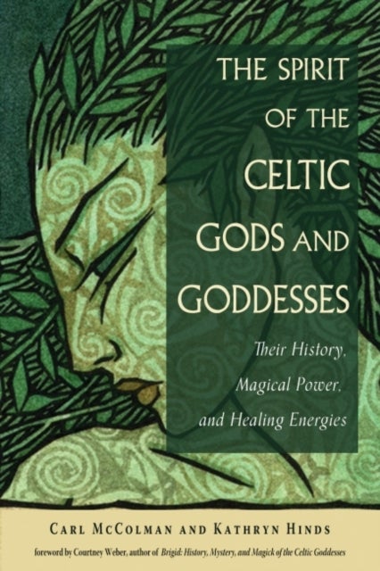The Spirit of the Celtic Gods and Goddesses - Their History, Magical Power, and Healing Energies