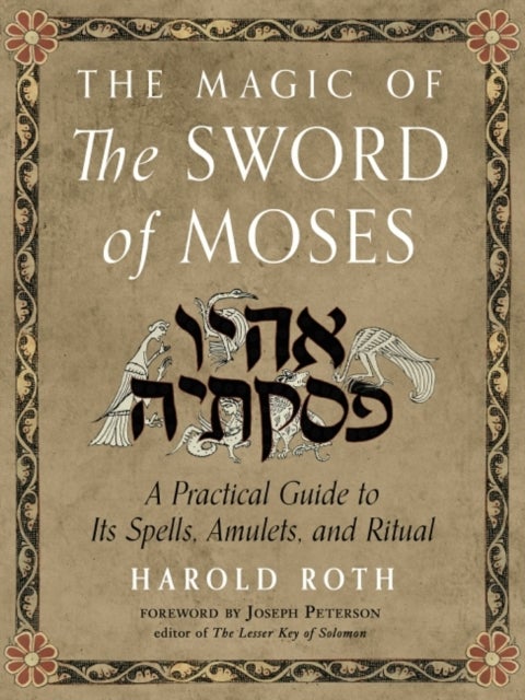 The Magic of the Sword of Moses - A Practical Guide to its Spells, Amulets, and Ritual