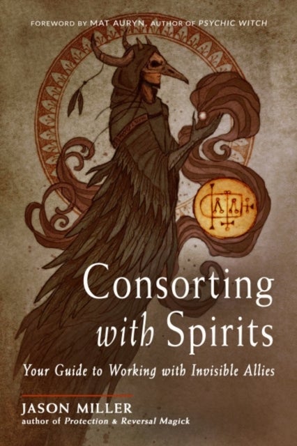 Consorting with Spirits - Your Guide to Working with Invisible Allies