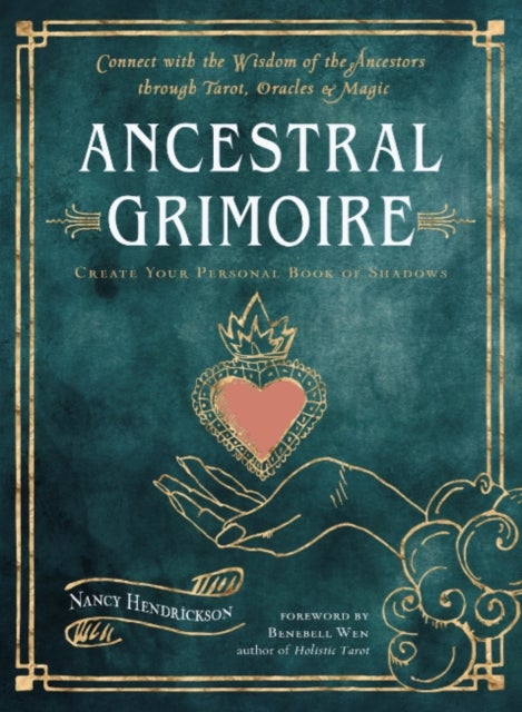 Ancestral Grimoire - Connect with the Wisdom of the Ancestors Through Tarot, Oracles, and Magic Create Your Personal Book