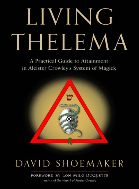 Living Thelema - A Practical Guide to Attainment in Aleister Crowley's System of Magick