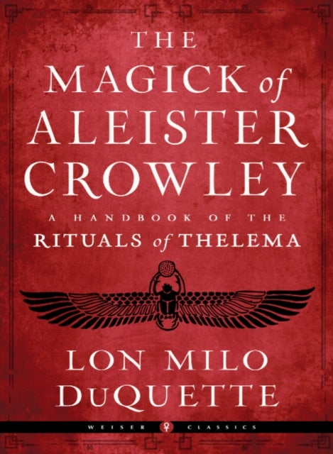 The Magick of Aleister Crowley - A Handbook of the Rituals of Thelema Weiser Classics