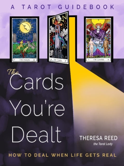 The Cards You'Re Dealt - How to Deal When Life Gets Real (A Tarot Guidebook)