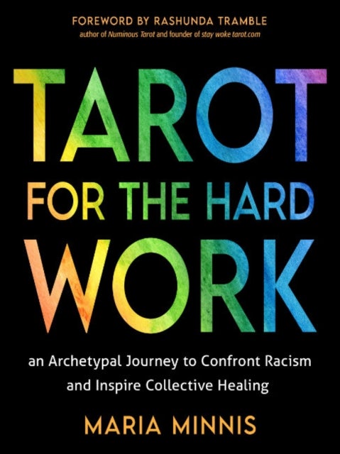 Tarot for the Hard Work - An Archetypal Journey to Confront Racism and Inspire Collective Healing