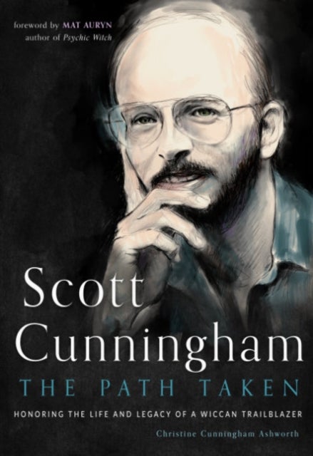 Scott Cunningham - the Path Taken - Honoring the Life and Legacy of a Wiccan Trailblazer
