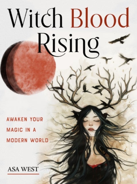 Witch Blood Rising - Awaken Your Magic in a Modern World