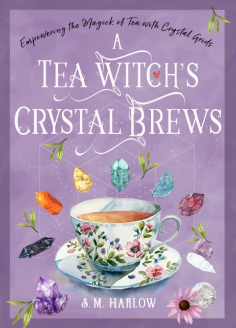 A Tea Witch's Crystal Brews - Empowering the Magick of Tea with Crystal Grids