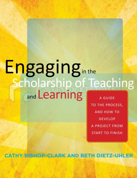 Engaging in the Scholarship of Teaching and Learning - A Guide to the Process, and How to Develop a Project from Start to Finish