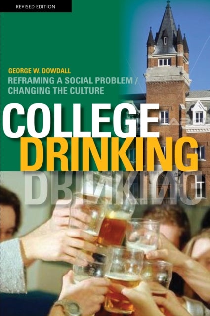 College Drinking - Reframing a Social Problem / Changing the Culture