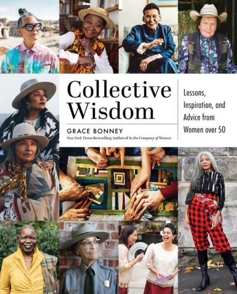 Collective Wisdom - Lessons, Inspiration, and Advice from Women over 5