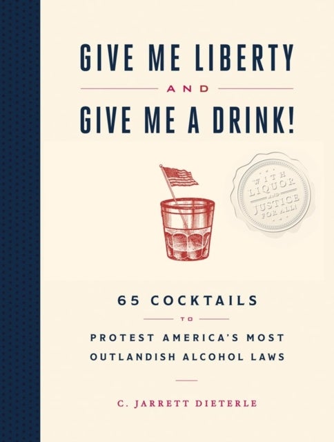 Bilde av Give Me Liberty And Give Me A Drink! Av C. Jarrett Dieterle