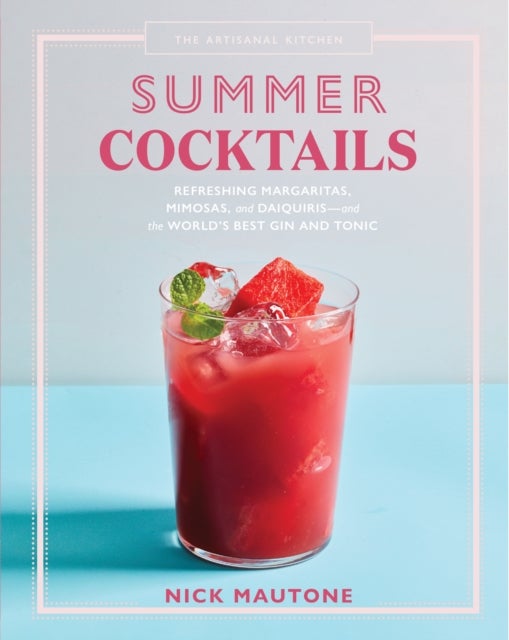 Bilde av The Artisanal Kitchen: Summer Cocktails Av Nick Mautone