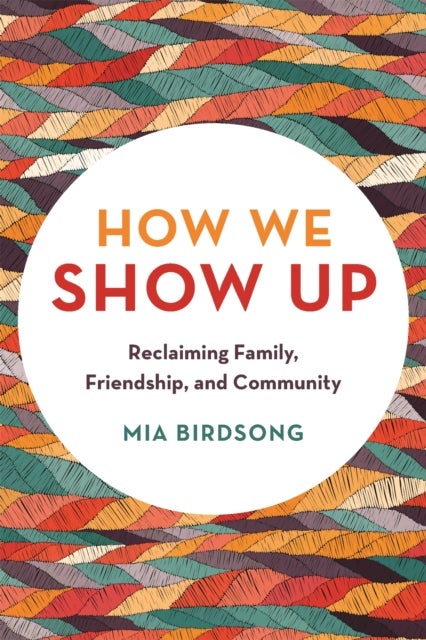 How We Show Up - Reclaiming Family, Friendship, and Community