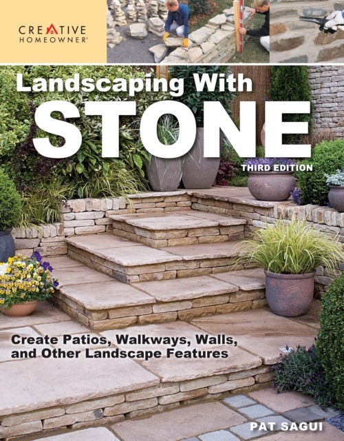 Landscaping with Stone, Third Edition - Create Patios, Walkways, Walls, and Other Landscape Features