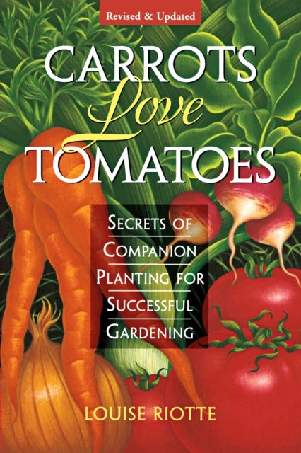 Carrots Love Tomatoes - Secrets of Companion Planting for Successful Gardening