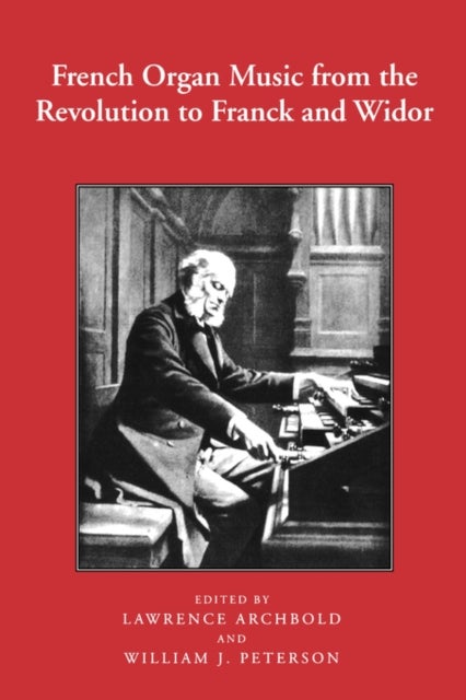 Bilde av French Organ Music From The Revolution To Franck And Widor Av Lawrence Archbold, William Peterson