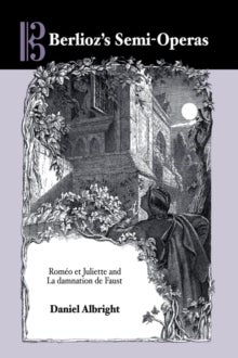 Berlioz's Semi-Operas - Romeo et Juliette and La damnation de Faust