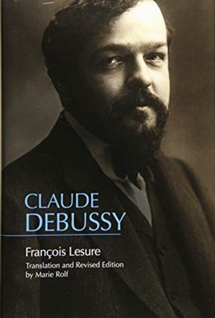 Claude Debussy - A Critical Biography