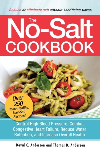 The No-Salt Cookbook - Reduce or Eliminate Salt Without Sacrificing Flavor