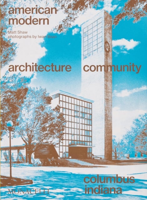 American Modern - Architecture; Community; Columbus, Indiana