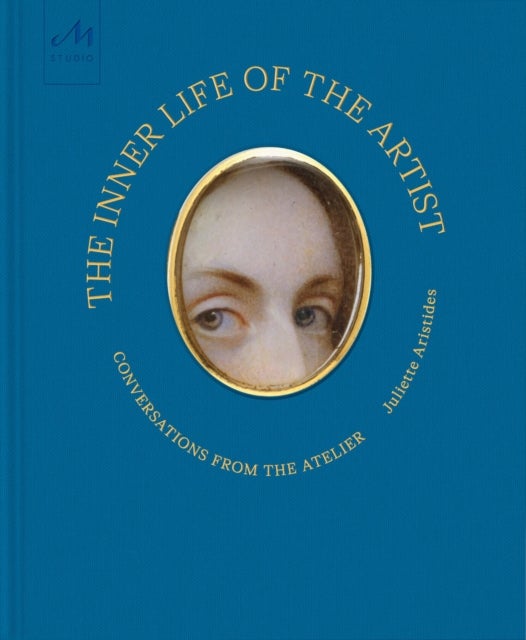 The Inner Life of the Artist - Conversations from the Atelier