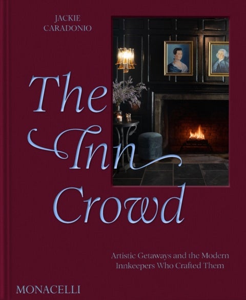 The Inn Crowd - Artistic Getaways and the Modern Innkeepers Who Crafted Them