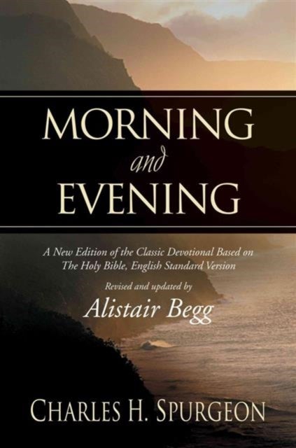 Morning and Evening - A New Edition of the Classic Devotional Based on The Holy Bible, English Standard Version