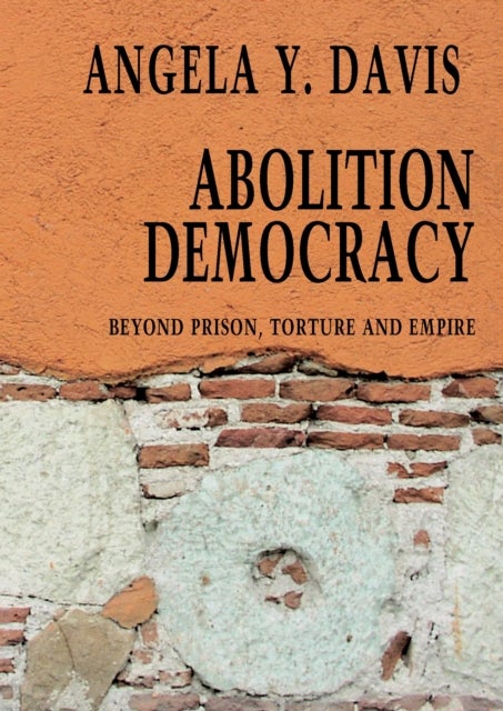 Abolition Democracy - Open Media Series - Beyond Empire, Prisons, and Torture