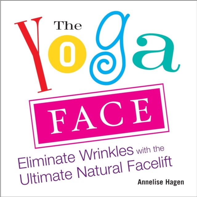 Yoga Face - Eliminate Wrinkles with the Ultimate Natural Facelift