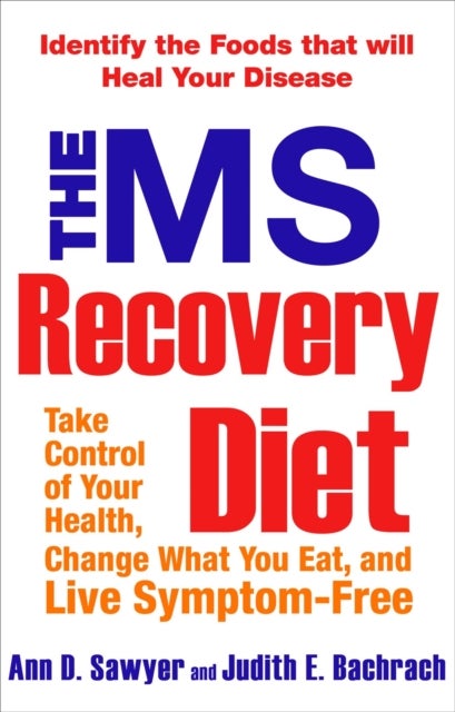 The Ms Recovery Diet - Take Control of Your Health, Change What You Eat, and Live Symptom-Free
