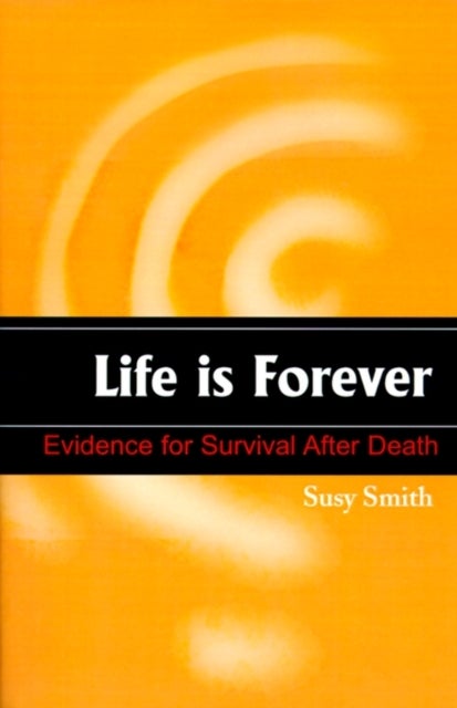 Life is Forever - Evidence for Survival After Death