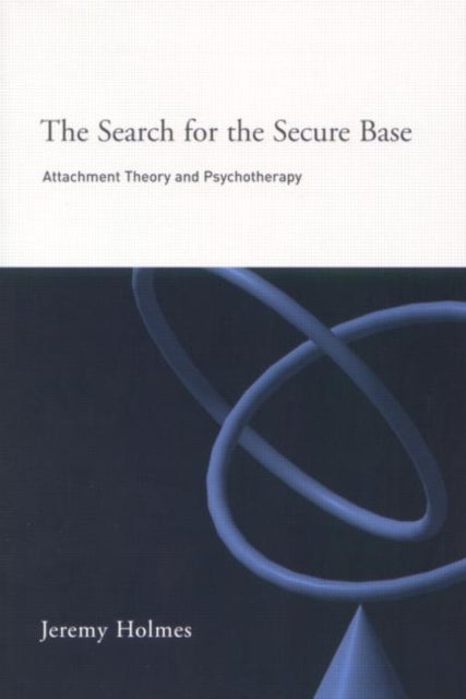 The Search for the Secure Base - Attachment Theory and Psychotherapy