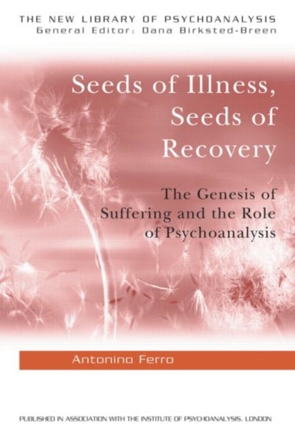 Seeds of Illness, Seeds of Recovery - The Genesis of Suffering and the Role of Psychoanalysis