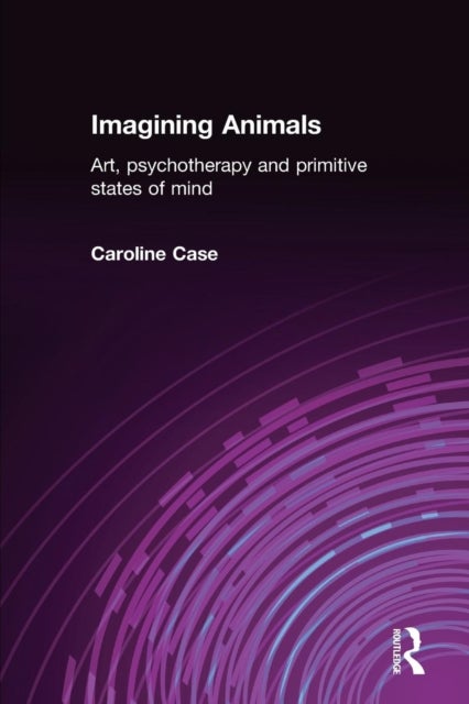 Imagining Animals - Art, Psychotherapy and Primitive States of Mind