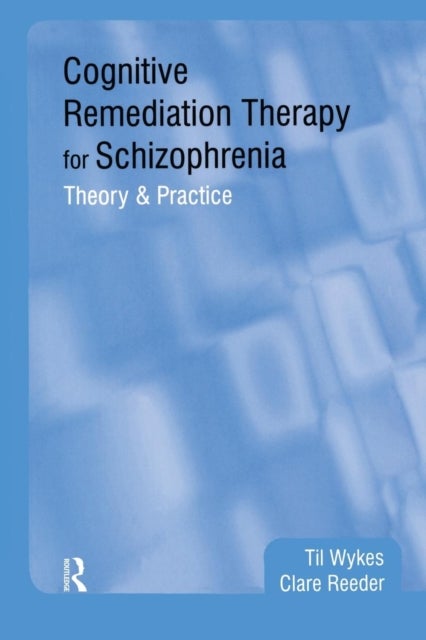 Cognitive Remediation Therapy for Schizophrenia - Theory and Practice