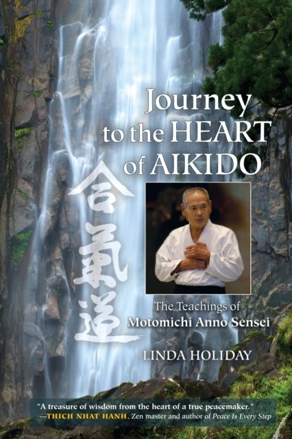 Journey to the Heart of Aikido - The Teachings of Motomichi Anno Sensei